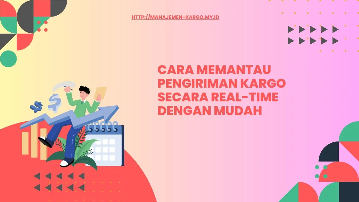 Cara Memantau Pengiriman Kargo Secara Real-Time dengan Mudah