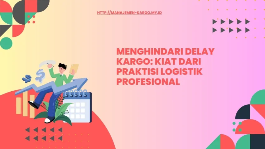 Pendahuluan: Dampak delay kargo bagi bisnis